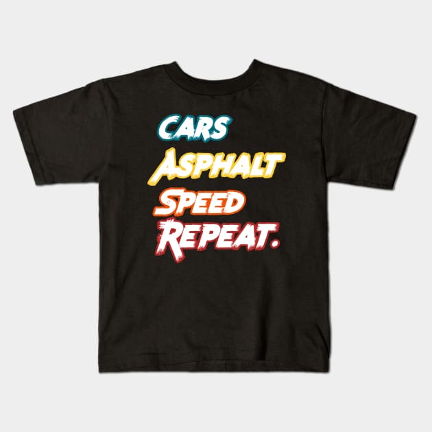 Racecar Driver - Cars, Asphalt, Speed, Repeat Kids T-Shirt by PraiseArts 